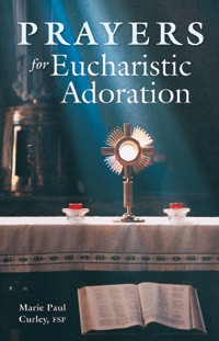 PRAYERS FOR EUCHARISTIC ADORATION