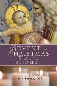 ADVENT AND CHRISTMAS WISDOM FROM ST. BENEDICT