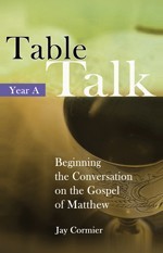 TABLE TALK - BEGINNING THE CONVERSATION ON THE GASPEL OF MATTHEW (YEAR A)