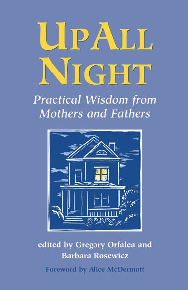 UP ALL NIGHT: PRACTICAL WISDOM FOR MOTHERS AND FATHERS