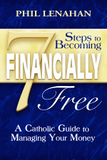 7 STEPS TO BECOMING FINANCIALLY FREE - A CAHTOLIC GUIDE TO MANAGING YOUR MONEY