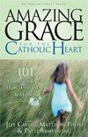 AMAZING GRACE FOR THE CATHOLIC HEART