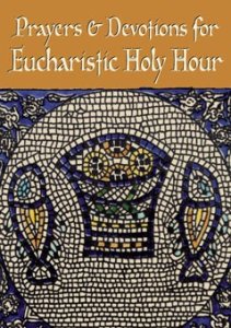 PRAYERS AND DEVOTIONS FOR EUCHARISTIC HOLY HOUR