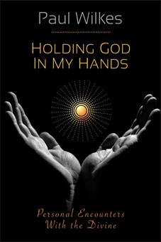 HOLDING GOD IN MY HANDS - PERSONAL ENCOUNTERS WITH THE DIVINE