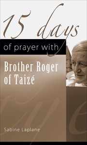 15 DAYS OF PRAYER WITH BROTHER ROGER OF TAIZE