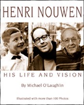 HENRI NOUWEN: HIS LIFE AND VISION
