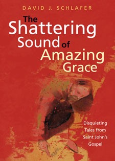 THE SHATTERING SOUND OF AMAZING GRACE - DISQUIETING TALES FROM ST. JOHN'S GOSPEL