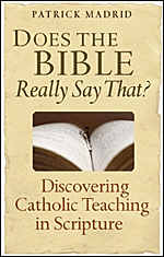 DOES THE BIBLE REALLY SAY THAT? - DISCOVERING CATHOLIC TEACHING IN SCRIPTURE