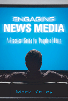 ENGAGING NEWS MEDIA - A PRACTICAL GUIDE FOR PEOPLE OF FAITH