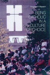 BEING CATHOLIC IN A CULTURE OF CHOICE
