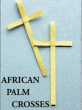 AFRICAN PALM CROSSES