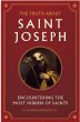 THE TRUTH ABOUT ST JOSEPH: ENCOUNTERING... PB