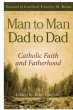 Man To Man Dad To Dad - Catholic Faith and Fatherhood  PB