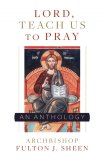 Lord, Teach Us to Pray: A Fulton Sheen Anthology pb