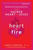 Heart on Fire: Rediscovering Devotion to the Sacred Heart of Jesus