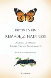 Remade for Happiness: Achieving Life's Purpose through Spiritual Transformation