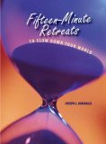 FIFTEEN-MINUTE RETREATS TO SLOW DOWN YOUR WORLD