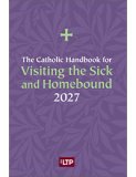 CATHOLIC HANDBOOK FOR VISITING THE SICK AND HOMEBOUND