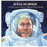 Jesus in Space A True Story That's Out of this World