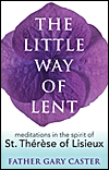 THE LITTLE WAY OF LENT - MEDITATIONS IN THE SPIRIT OF THERESE OF LISIEUX