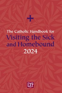 CATHOLIC HANDBOOK FOR VISITING THE SICK AND HOMEBOUND