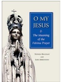 O MY JESUS: THE MEANING OF THE FATIMA PRAYER  PB